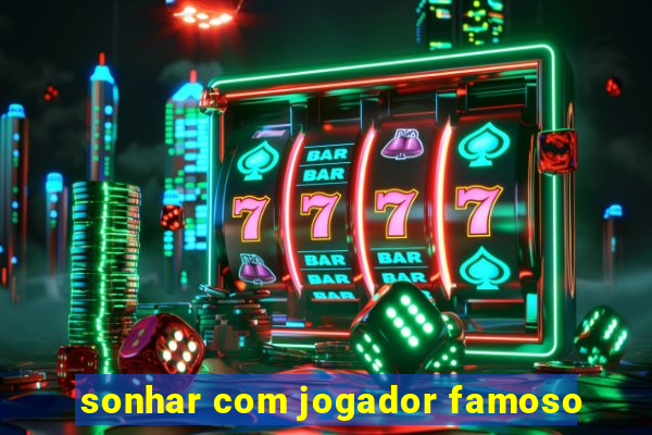 sonhar com jogador famoso